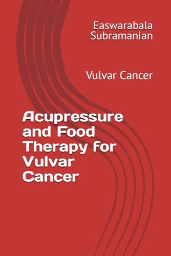 Acupressure and Food Therapy for Vulvar Cancer: Vulvar Cancer (Common People Medical Books - Part 3, Band 241) von Independently published